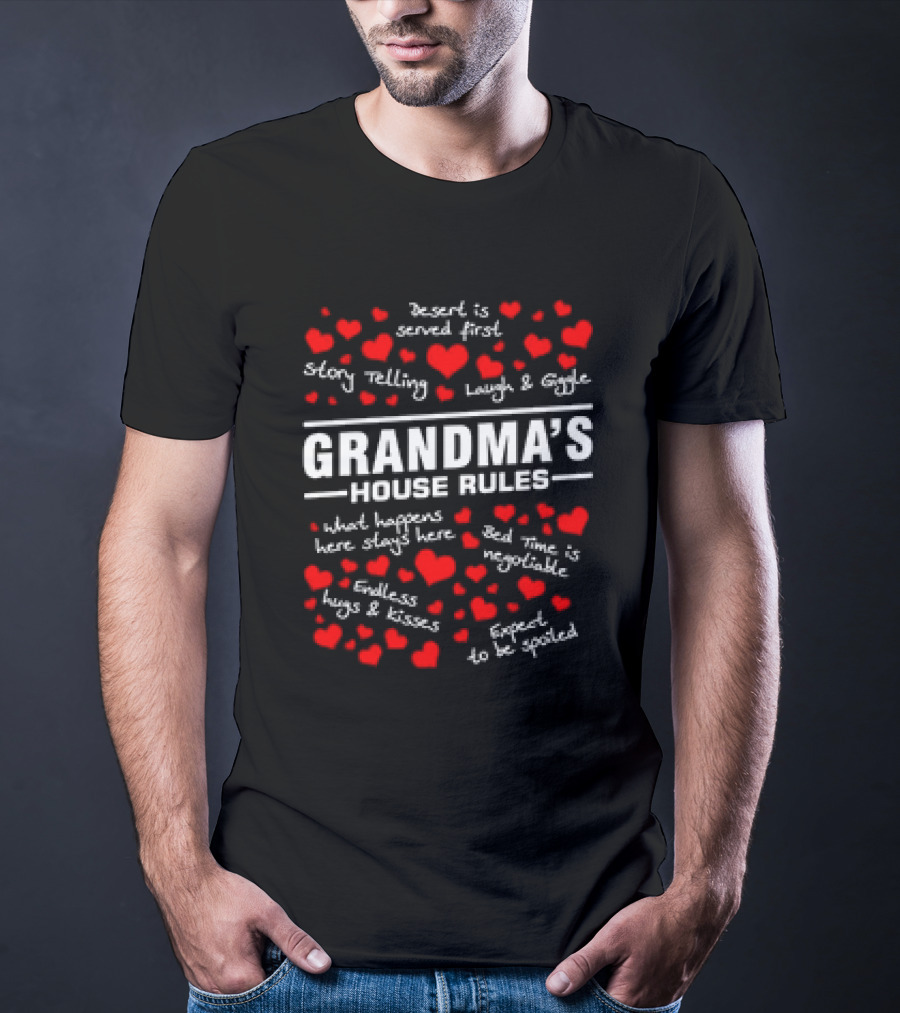 Grandma's House Rules Dessert Served First Storytelling Laugh Giggling Hug Kiss Spoiled T-Shirt