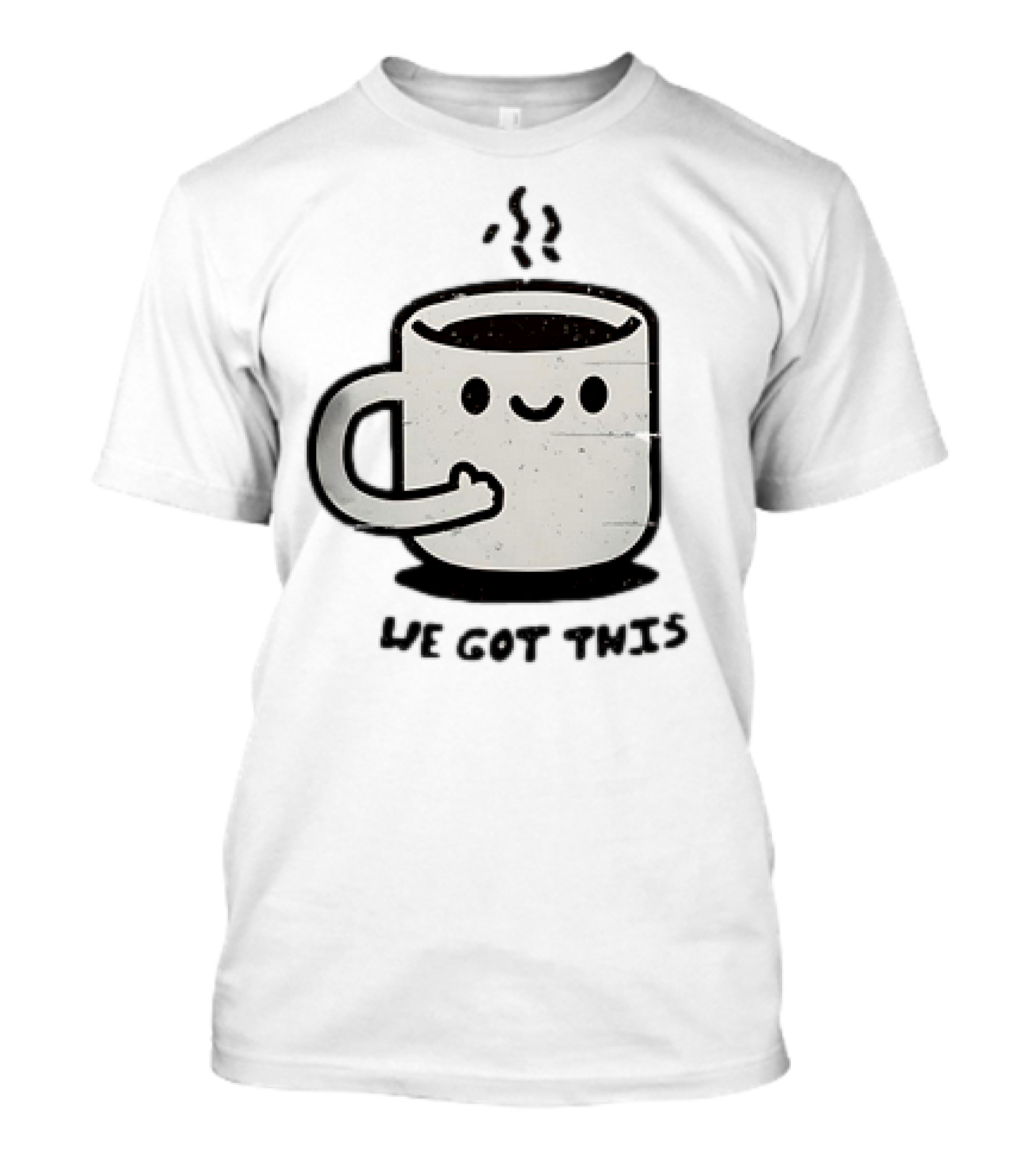 A Cup Of Coffee We Got This Cute Motivational Cartoon T-Shirt