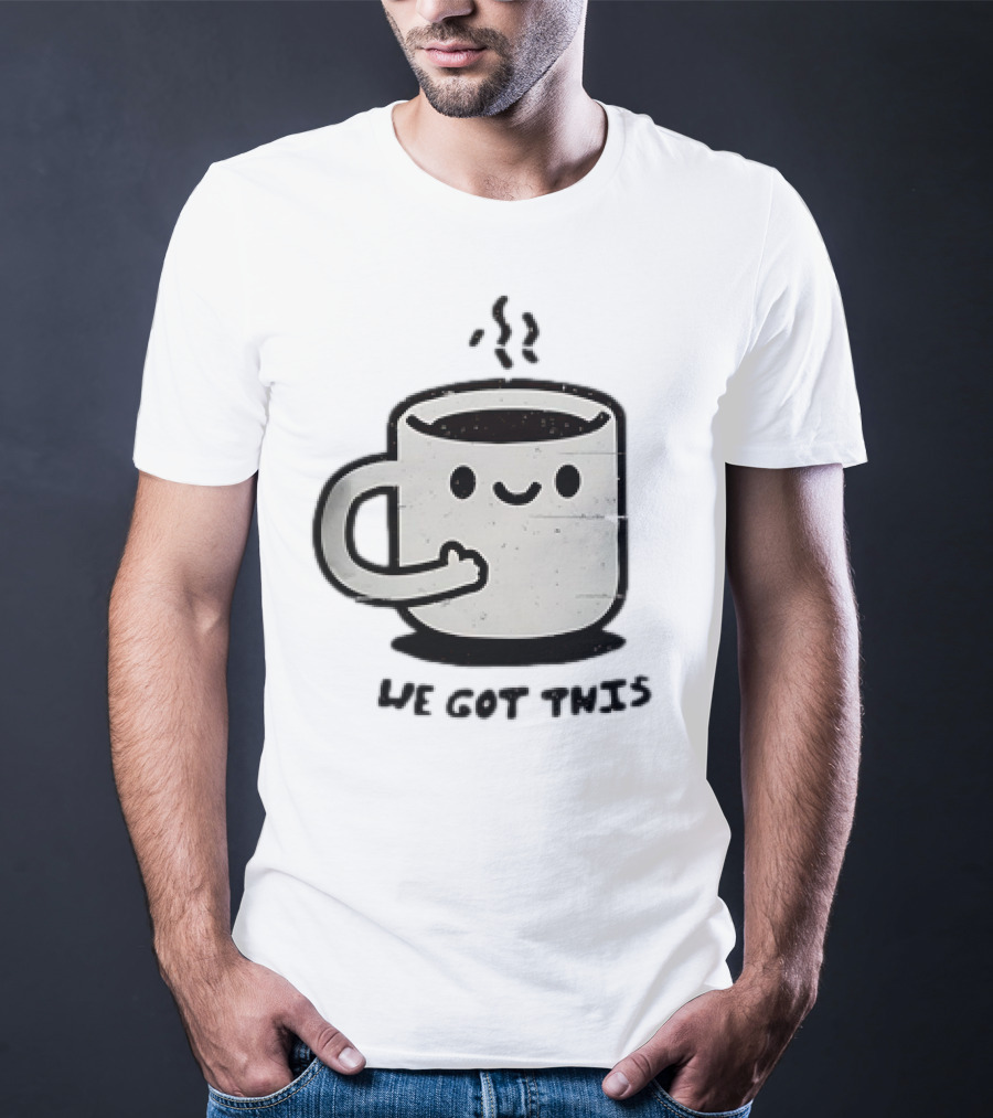 A Cup Of Coffee We Got This Cute Motivational Cartoon T-Shirt