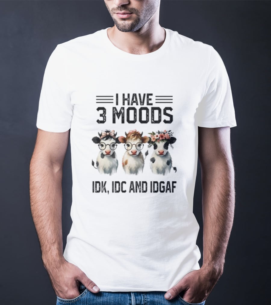 I Have 3 Moods Cow: IDK, IDC, And IDGAF T-Shirt