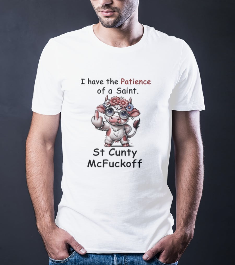 I Have The Patience Of A Saint St Cunty McFuckoff Cow With Flowers And Glasses T-Shirt