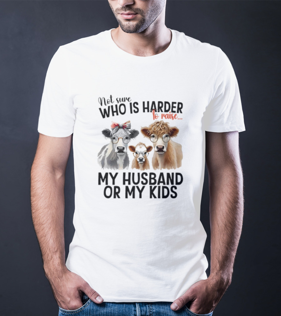 Not Sure Who Is Harder To Raise My Husband Or My Kids Cow Glasses Family T-Shirt