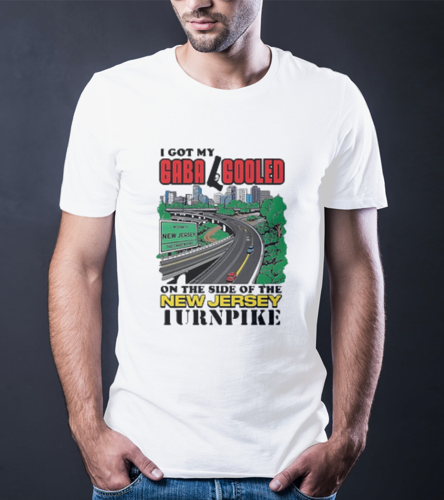 I Got My Gaba Gooled On The Side Of The New Jersey Turnpike T-Shirt