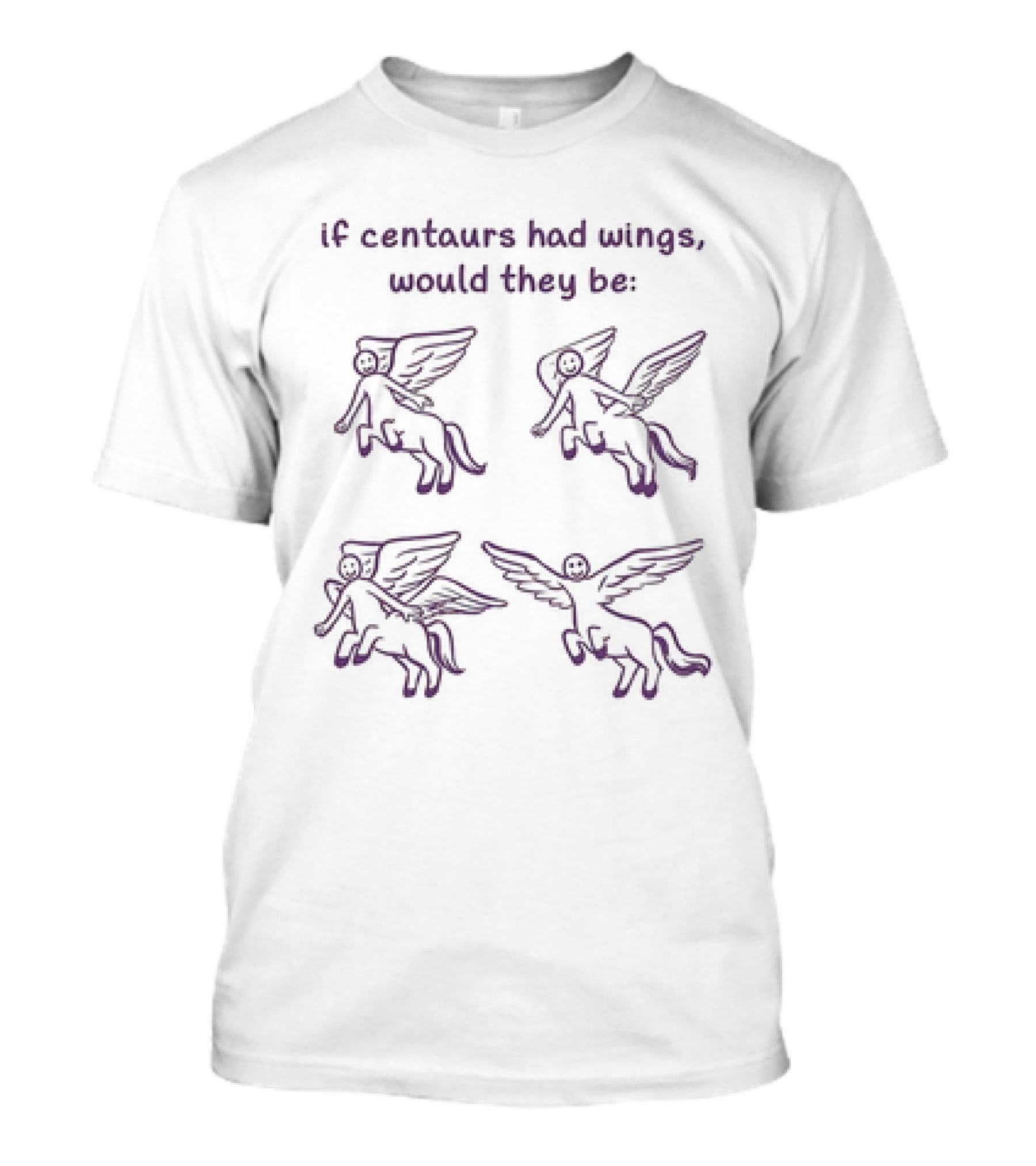 If Centaurs Had Wings Would They Be Centaurs But Worse T-Shirt