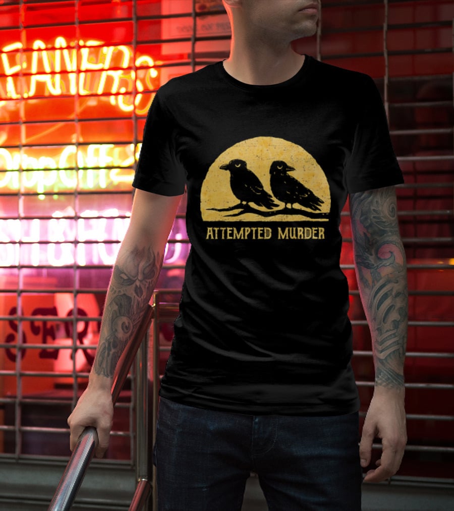 Attempted Murder Crows Dark Humor T-Shirt