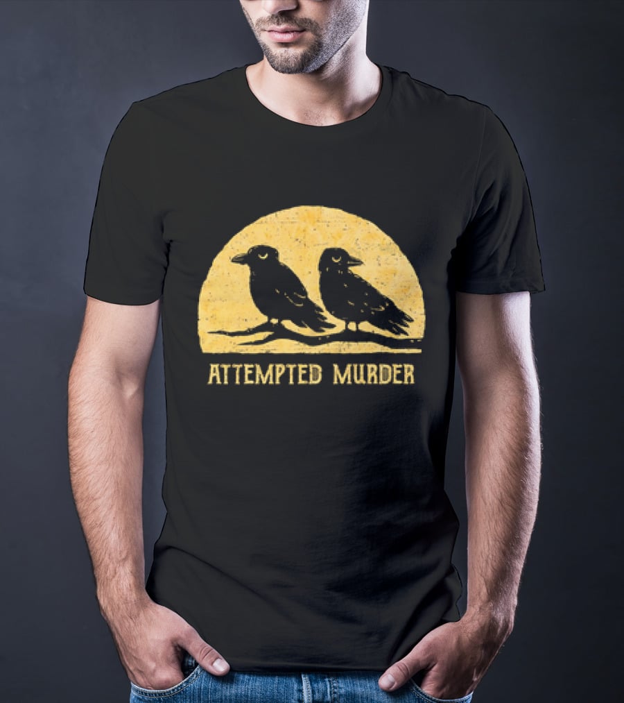 Attempted Murder Crows Dark Humor T-Shirt