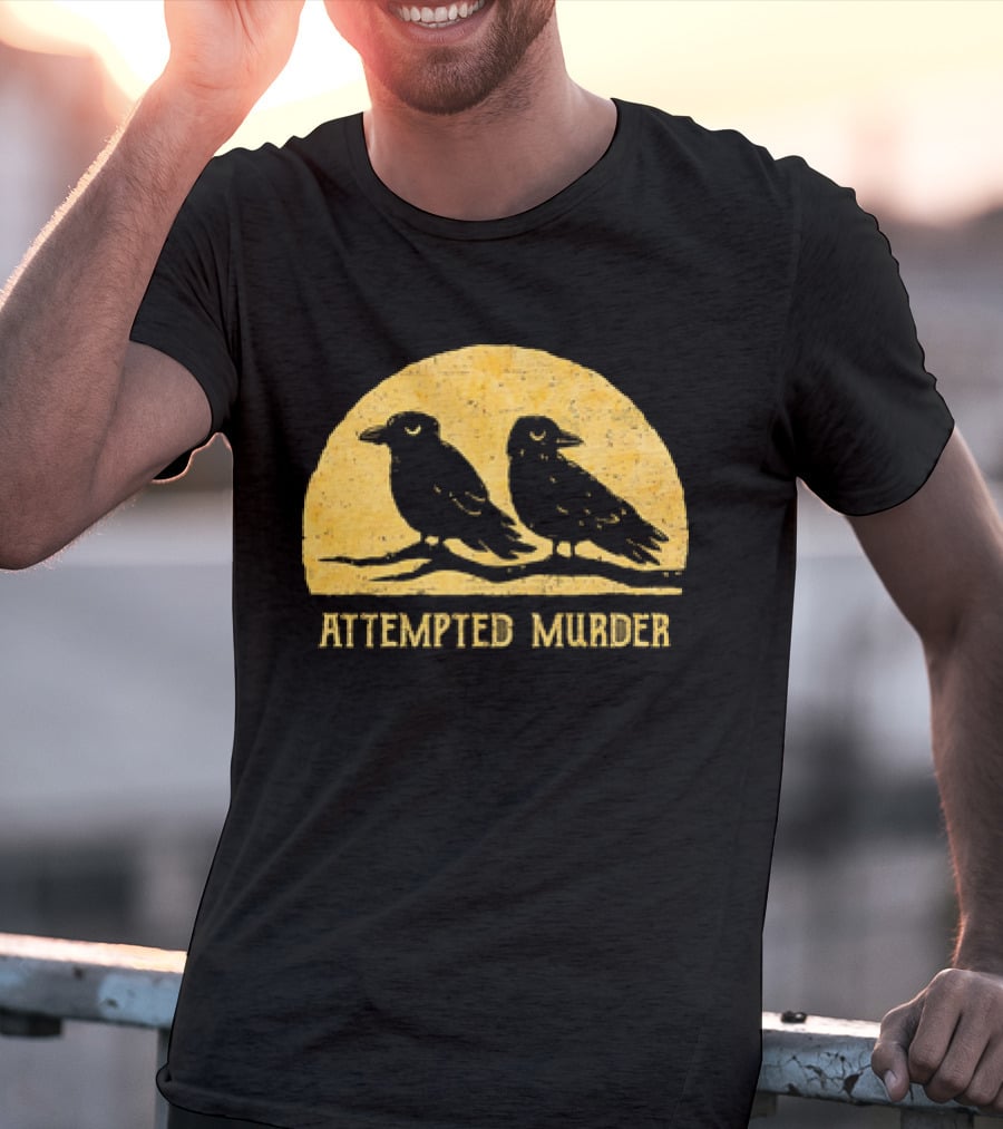 Attempted Murder Crows Dark Humor T-Shirt