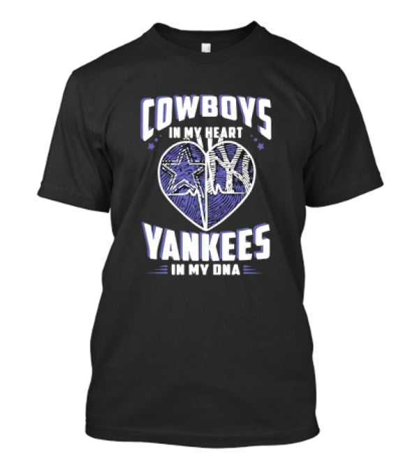 Cowboys In My Heart Yankees In My DNA Heart With Stars And NY T-Shirt