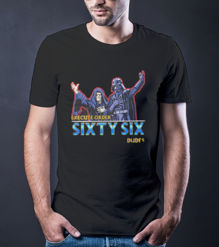 Execute Order Sixty Six Dudes Darth Sidious Darth Vader Bill And Ted’s Excellent Adventure T-Shirt