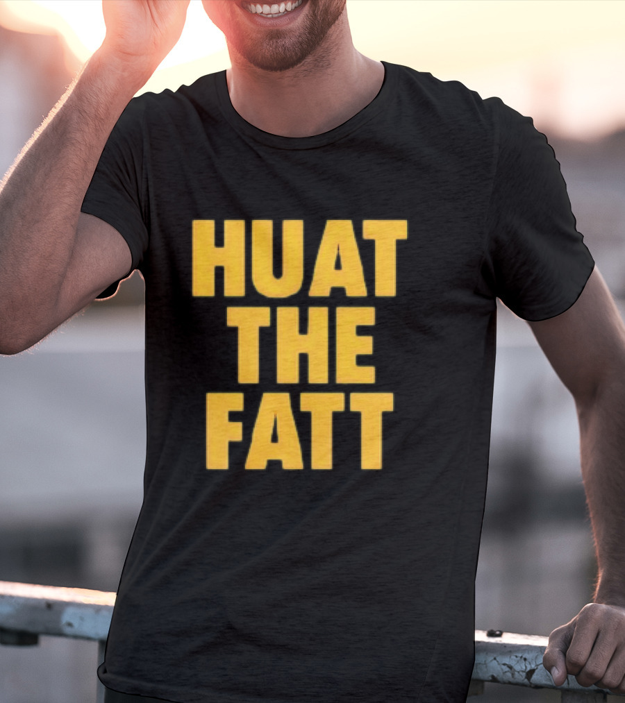 Huat The Fatt T-Shirt