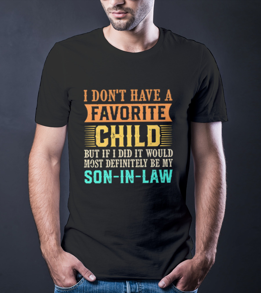 I Don't Have A Favorite Child But If I Did It Would Most Definitely Be My Son-in-Law Vintage T-Shirt