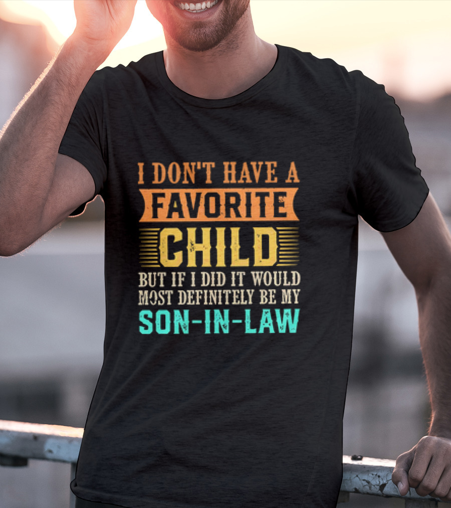 I Don't Have A Favorite Child But If I Did It Would Most Definitely Be My Son-in-Law Vintage T-Shirt