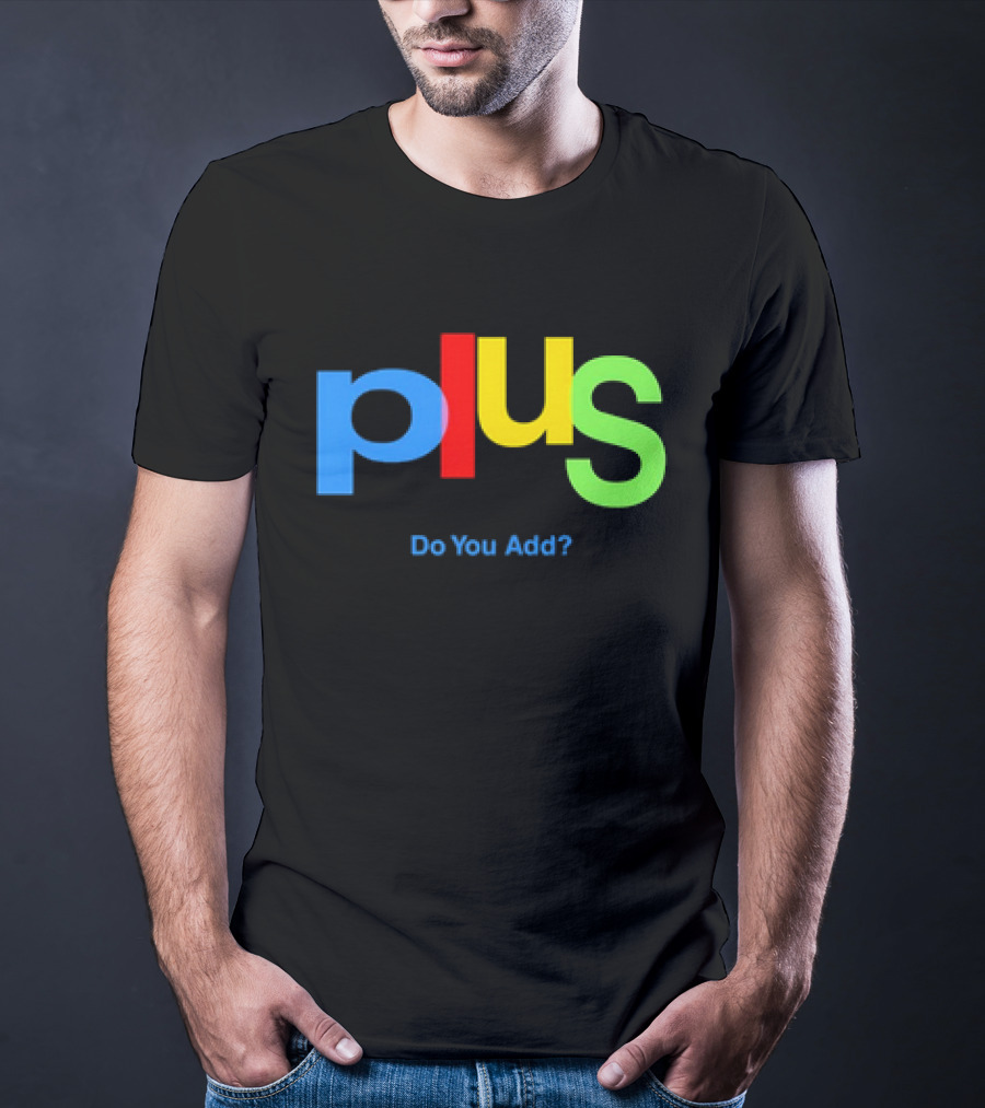 Plus Do You Add? T-Shirt
