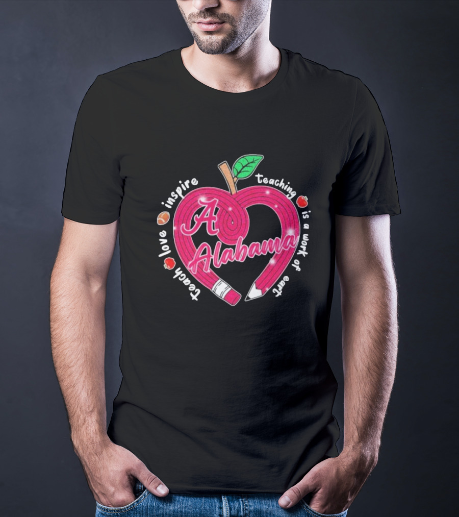 Alabama Crimson Tide Teach Love Inspire Teaching Is A Work Of Heart Apple T-Shirt
