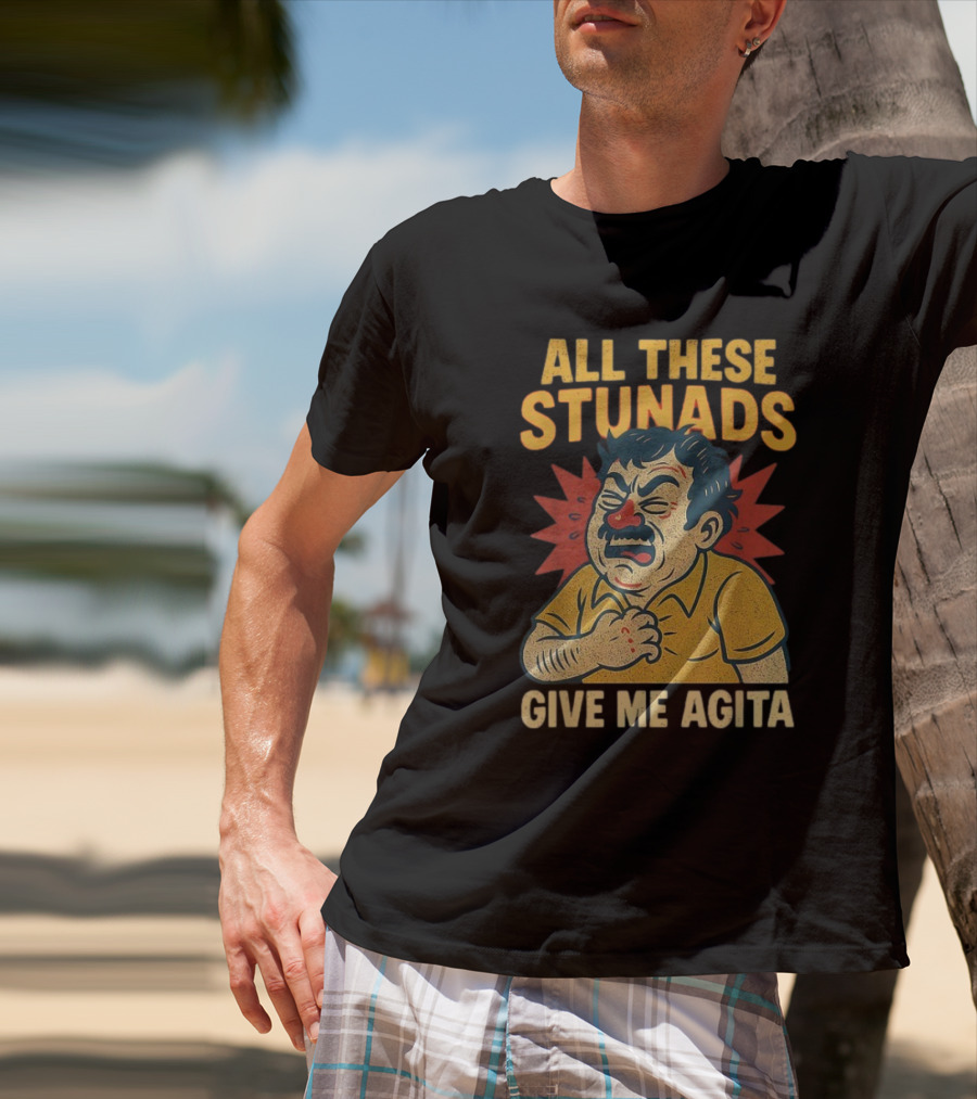 ALL THESE STUNADS GIVE ME AGITA Cartoon Character Holding Chest T-Shirt