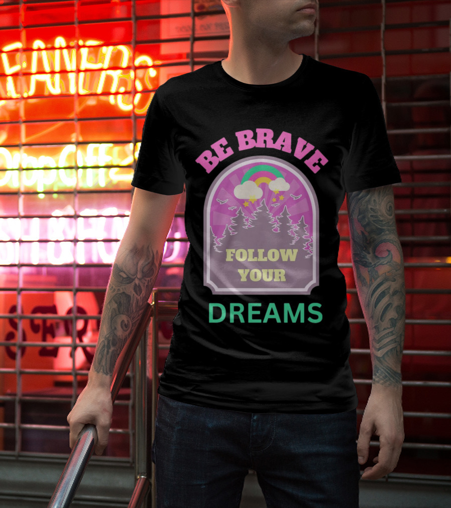 Be Brave Follow Your Dreams Rainbow And Forest Stars T-Shirt