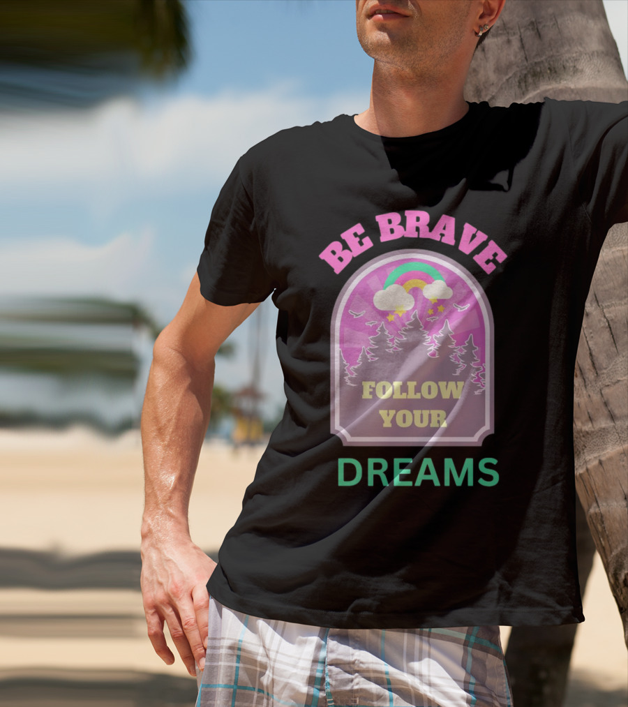 Be Brave Follow Your Dreams Rainbow And Forest Stars T-Shirt