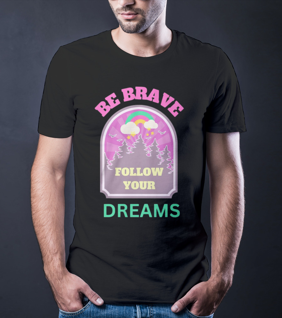 Be Brave Follow Your Dreams Rainbow And Forest Stars T-Shirt