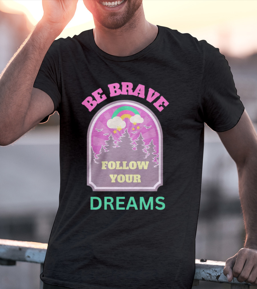 Be Brave Follow Your Dreams Rainbow And Forest Stars T-Shirt