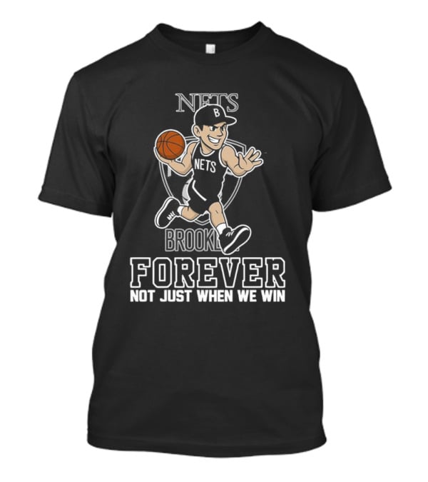 Brooklyn Nets Forever Not Just When We Win Basketball Player T-Shirt