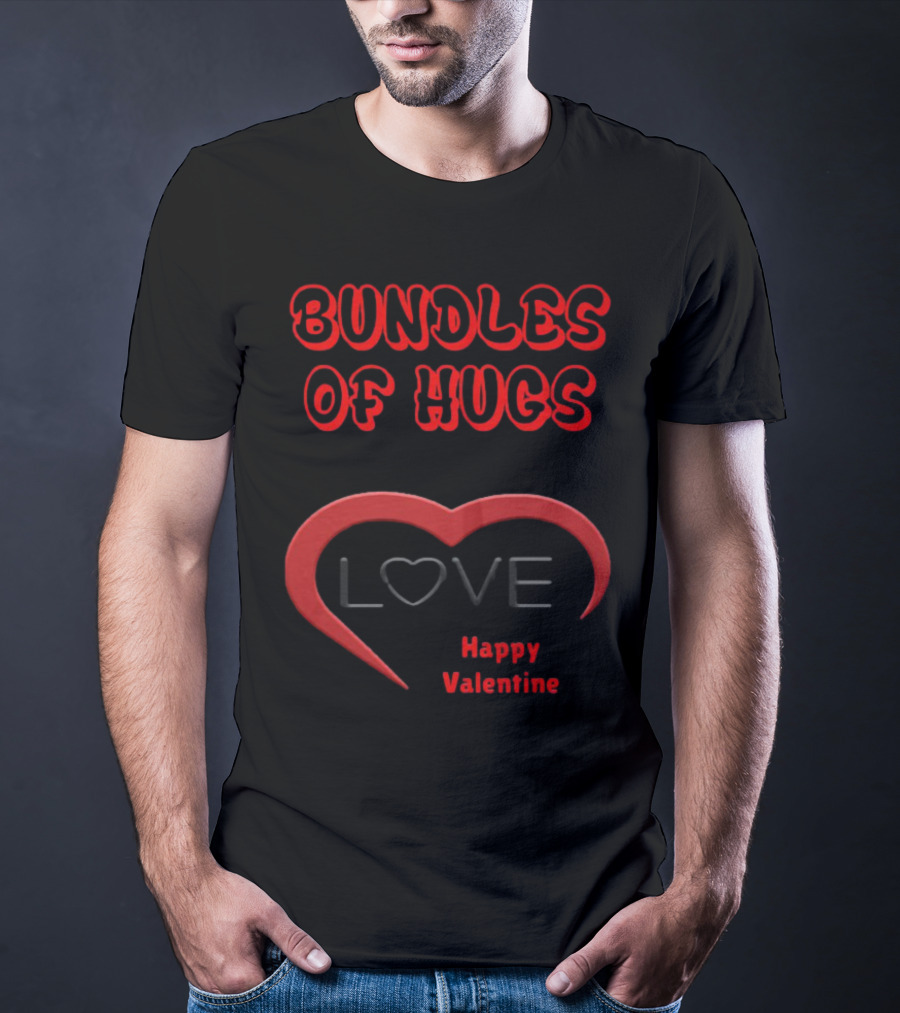 Bundles Of Hugs Love Happy Valentine T-Shirt