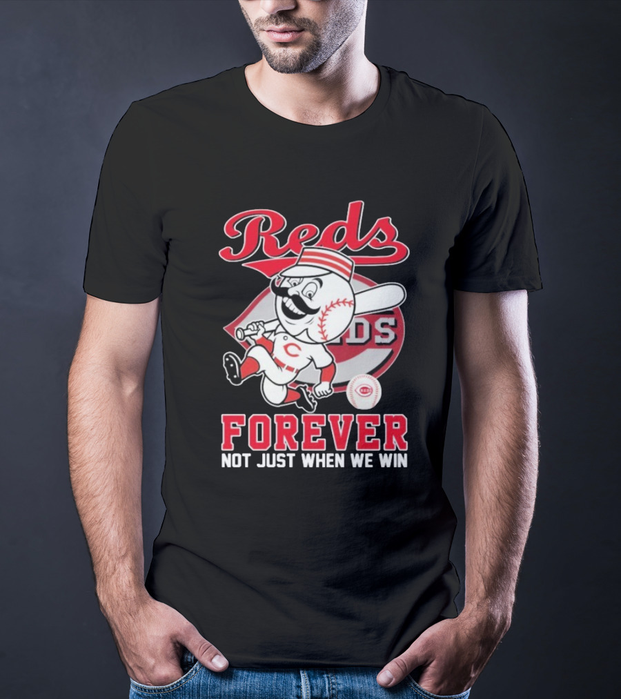 Cincinnati Reds Mascot Forever Not Just When We Win T-Shirt