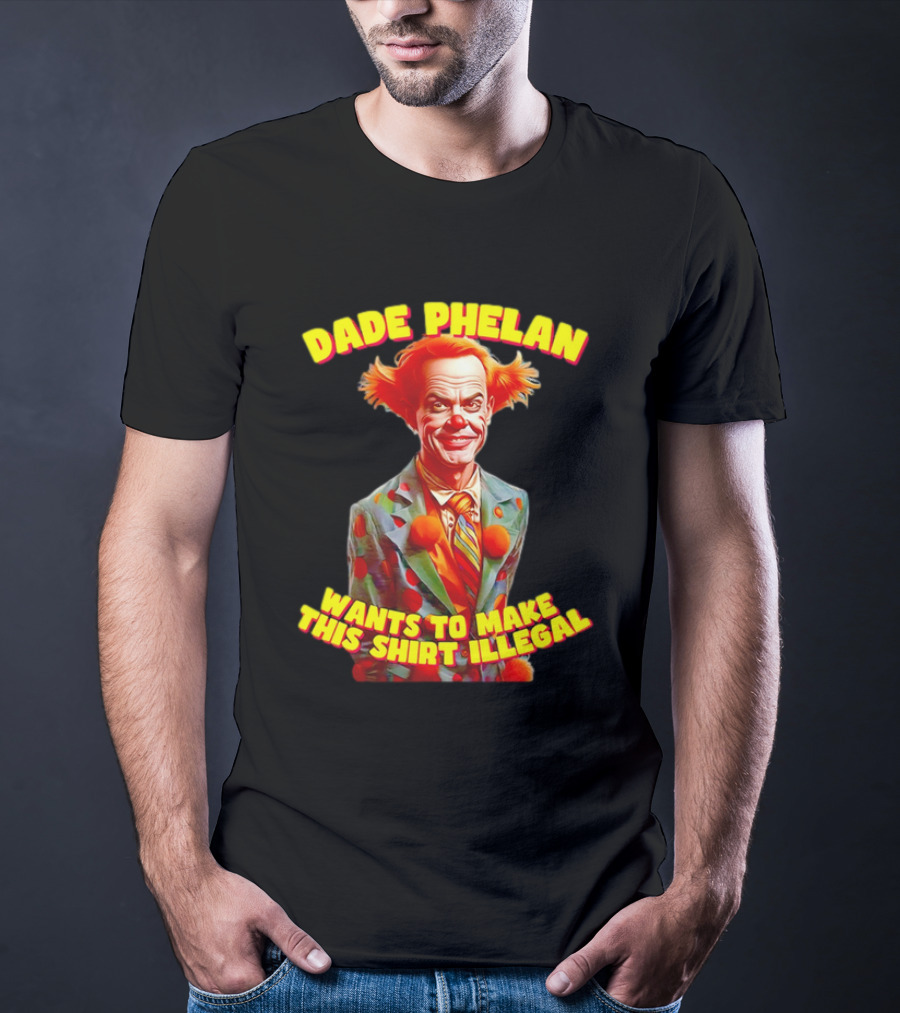 Dade Phelan Wants To Make This Illegal Clown T-Shirt