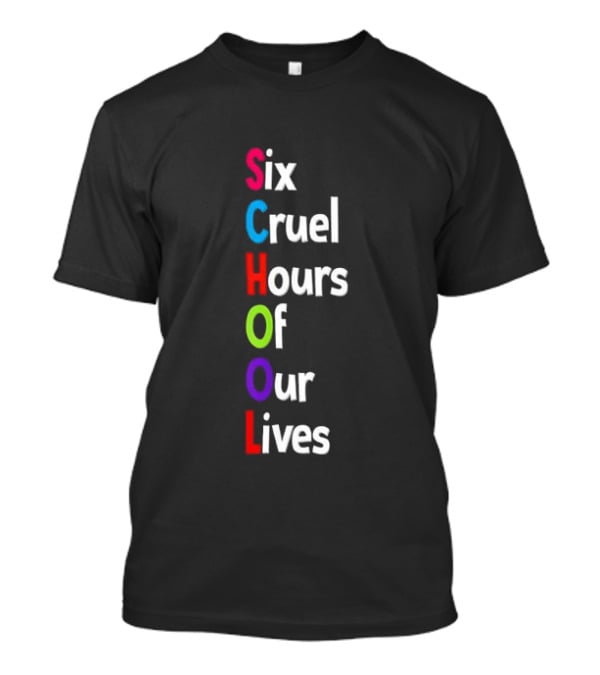 SCHOOL Six Cruel Hours Of Our Lives T-Shirt