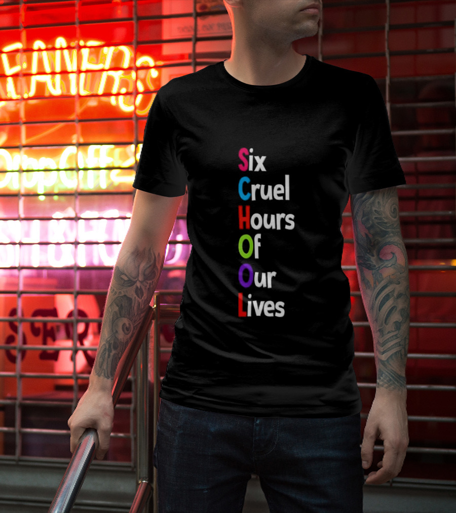 SCHOOL Six Cruel Hours Of Our Lives T-Shirt