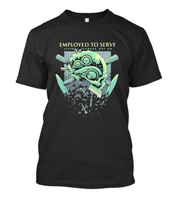 Employed To Serve Eternal Forward Motion T-Shirt