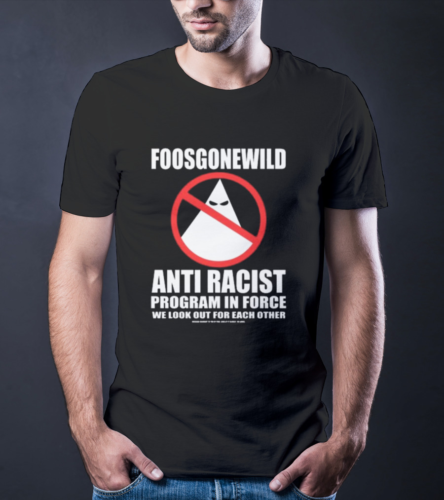 Foosgonewild Anti Racist Program In Force We Look Out For Each Other Wardrobe Collection T-Shirt