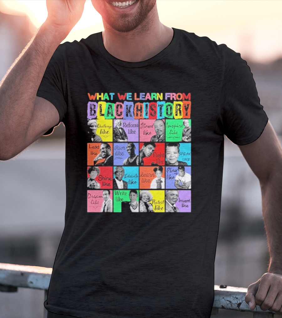 2025 What We Learn From Black History Black Leaders T-Shirt