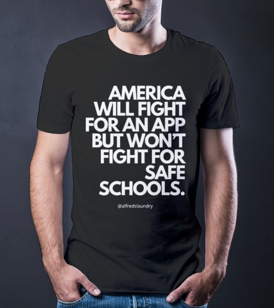 America Will Fight For An App But Won’t Fight For Safe Schools T-Shirt
