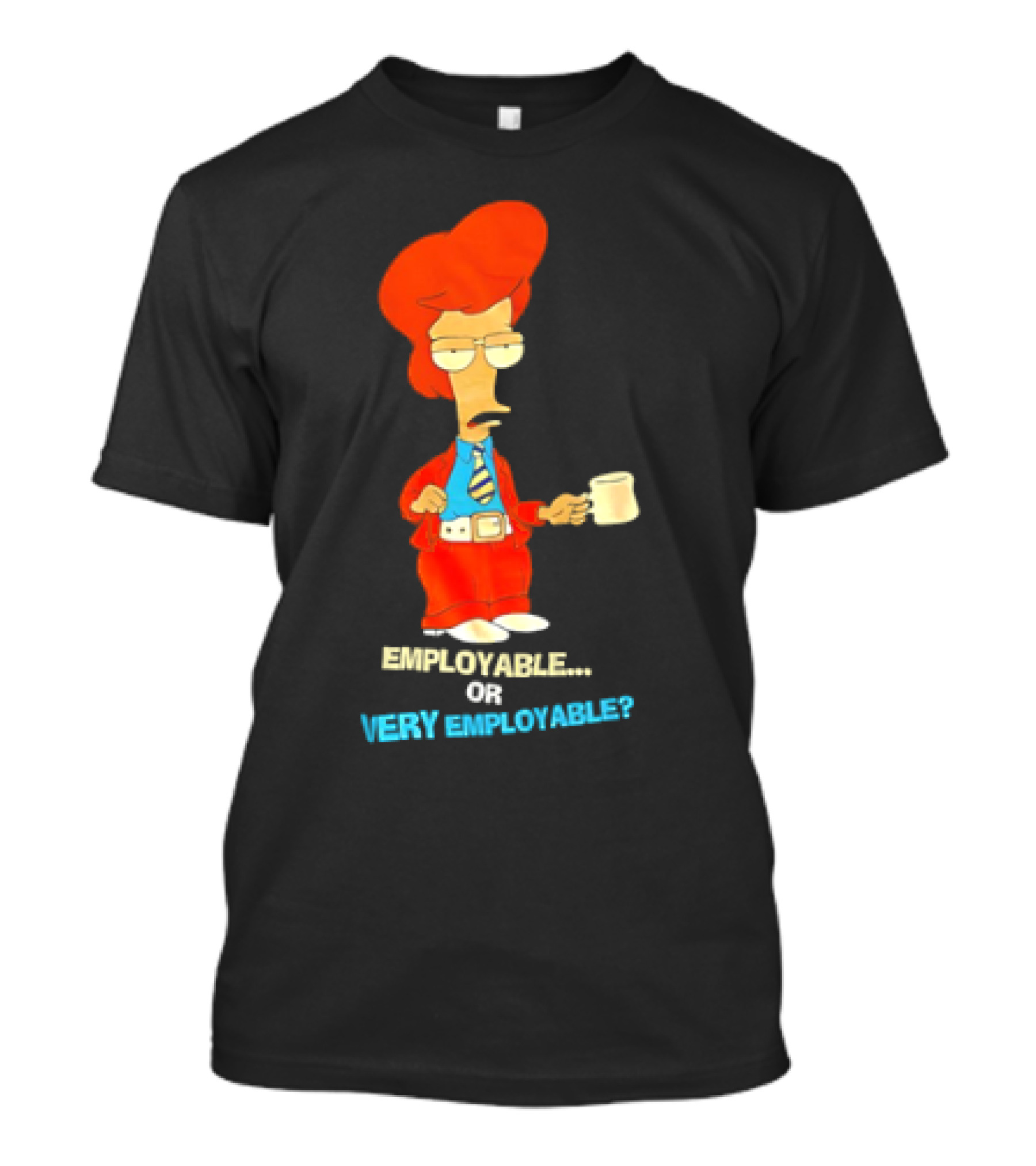 American Dad Employable Or Very Employable Roger In Red Suit Holding Coffee T-Shirt