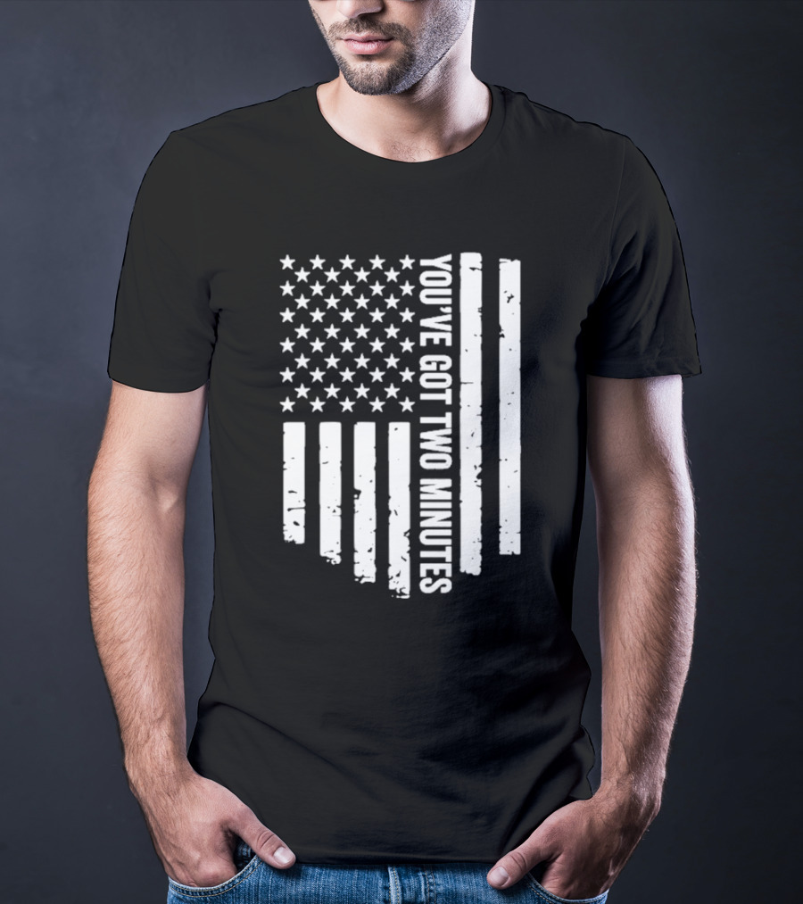 American Flag You’ve Got Two Minutes Political Saying T-Shirt