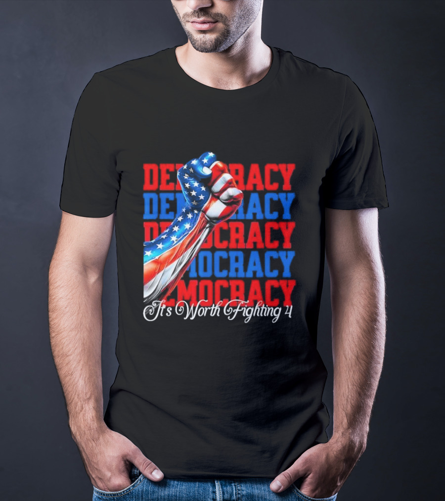 Democracy Fist It's Worth Fighting 4 America T-Shirt