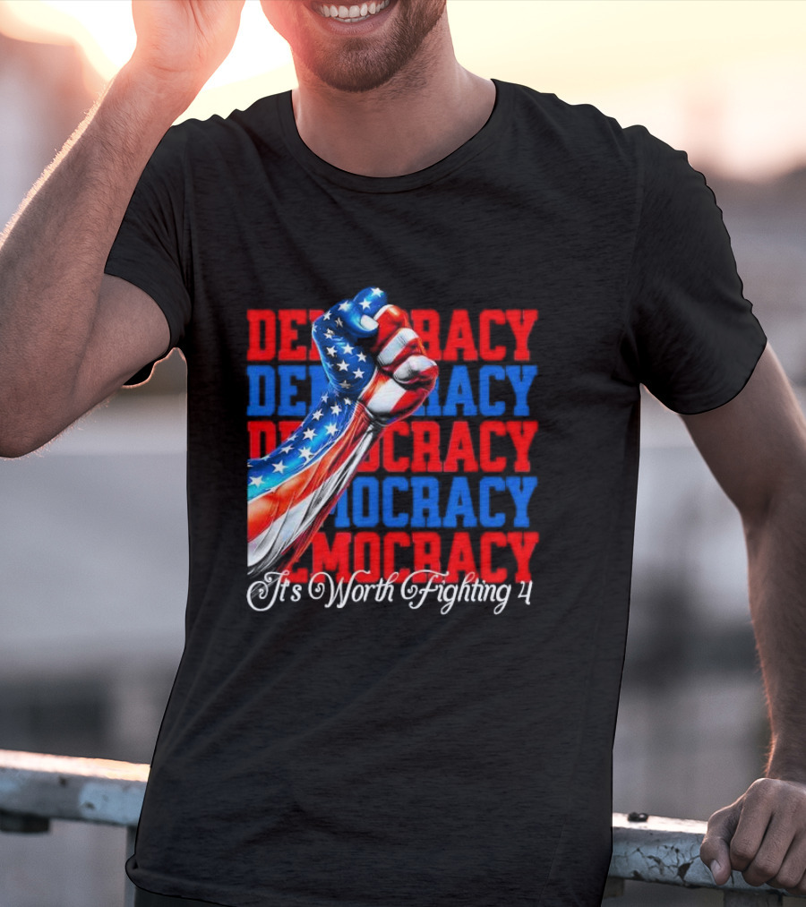 Democracy Fist It's Worth Fighting 4 America T-Shirt