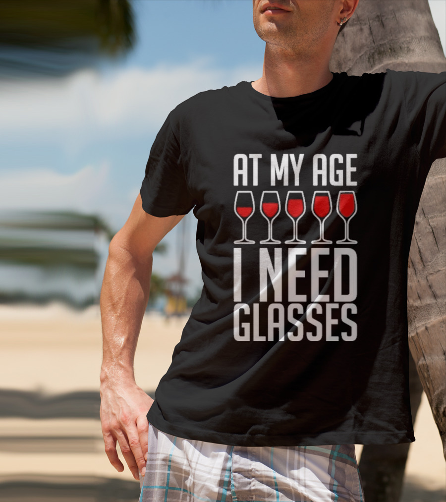 At My Age I Need Glasses Red Wine Humor T-Shirt