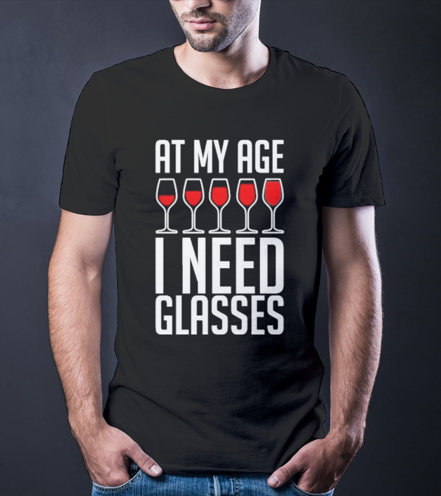 At My Age I Need Glasses Red Wine Humor T-Shirt