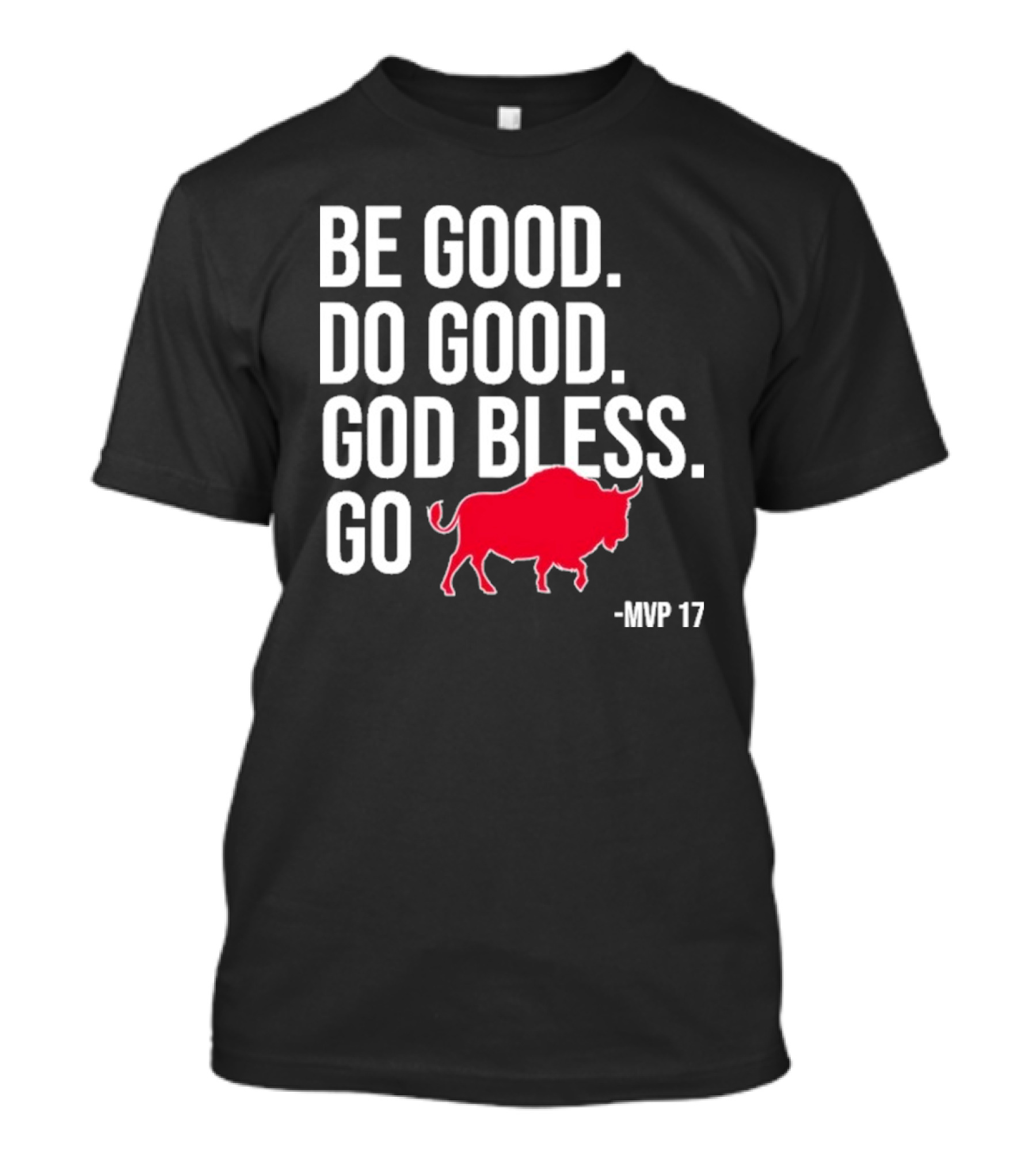 Be Good Do Good God Bless Go Red Buffalo MVP 17 T-Shirt
