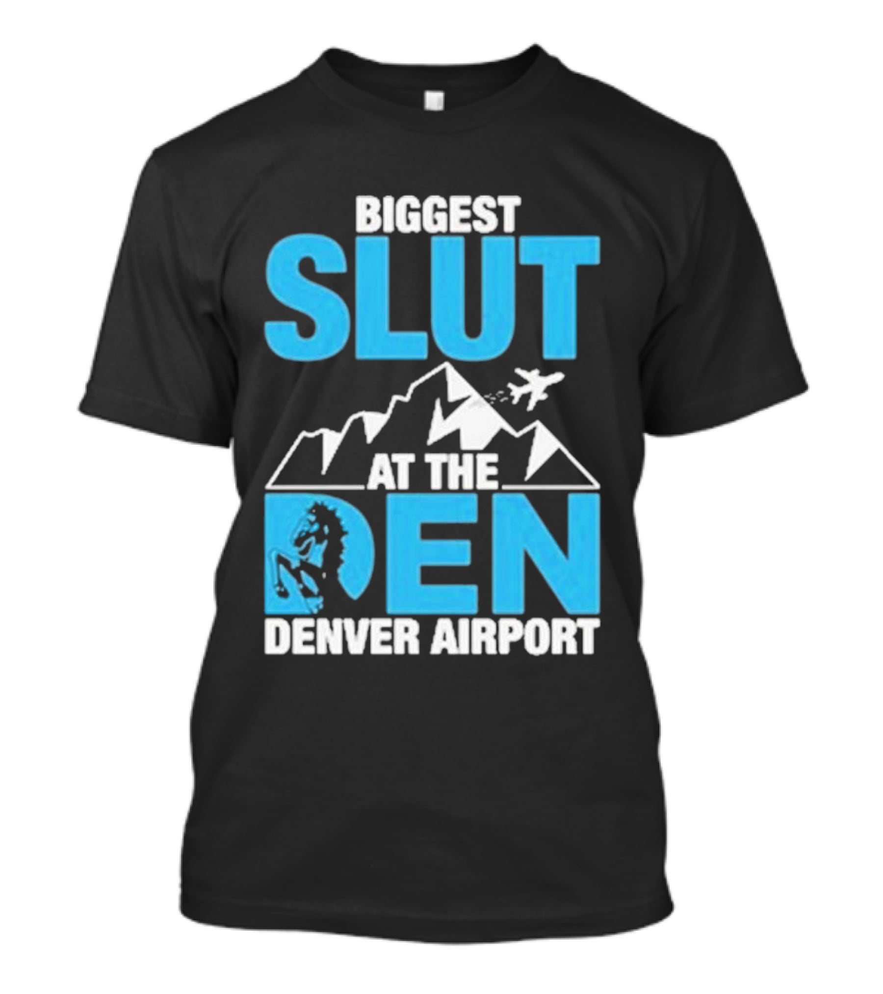 Biggest Slut At The Den Denver Airport T-Shirt