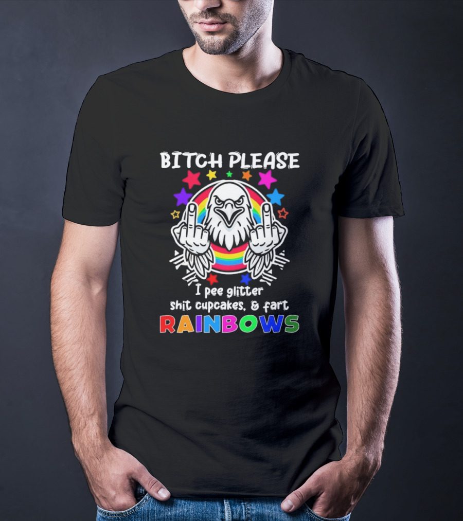 Bitch Please I Pee Glitter Shit Cupcakes Fart Rainbows T-Shirt
