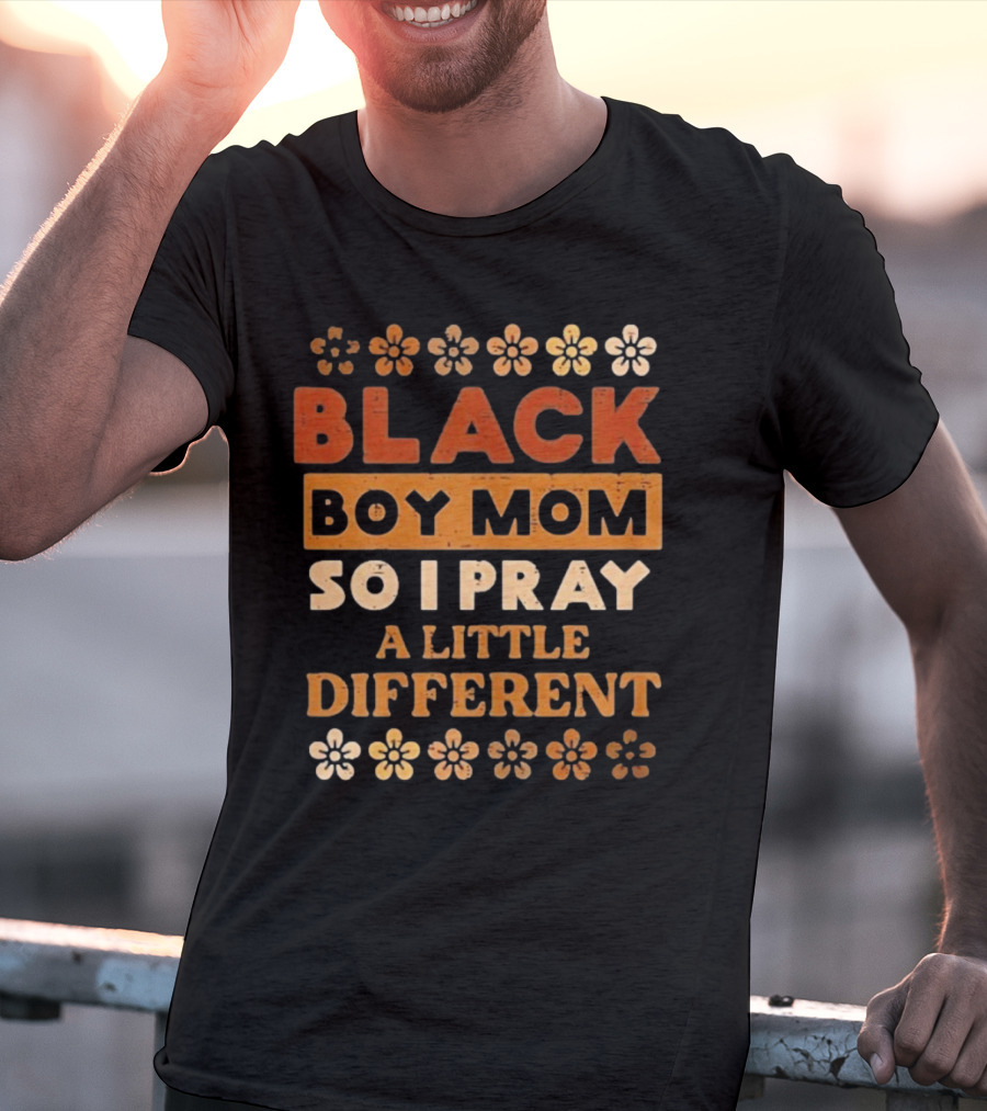 Black Boy Mom So I Pray A Little Different T-Shirt