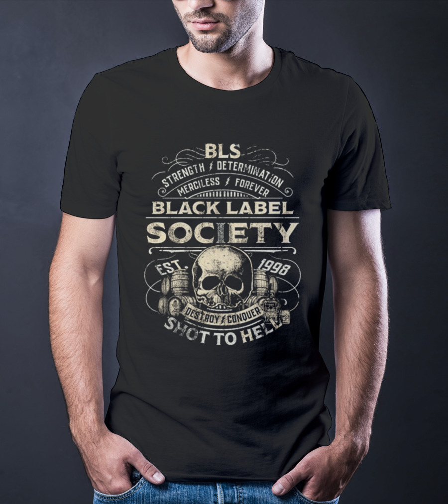 BLS Strength Determination Merciless Forever Black Label Society Est 1998 Destroy Conquer Shot To Hell T-Shirt