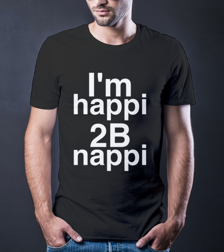 I'm Happi 2B Nappi Bobby Brown Influence T-Shirt