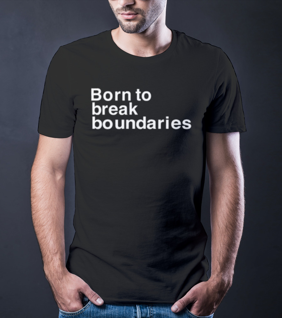 Born To Break Boundaries T-Shirt