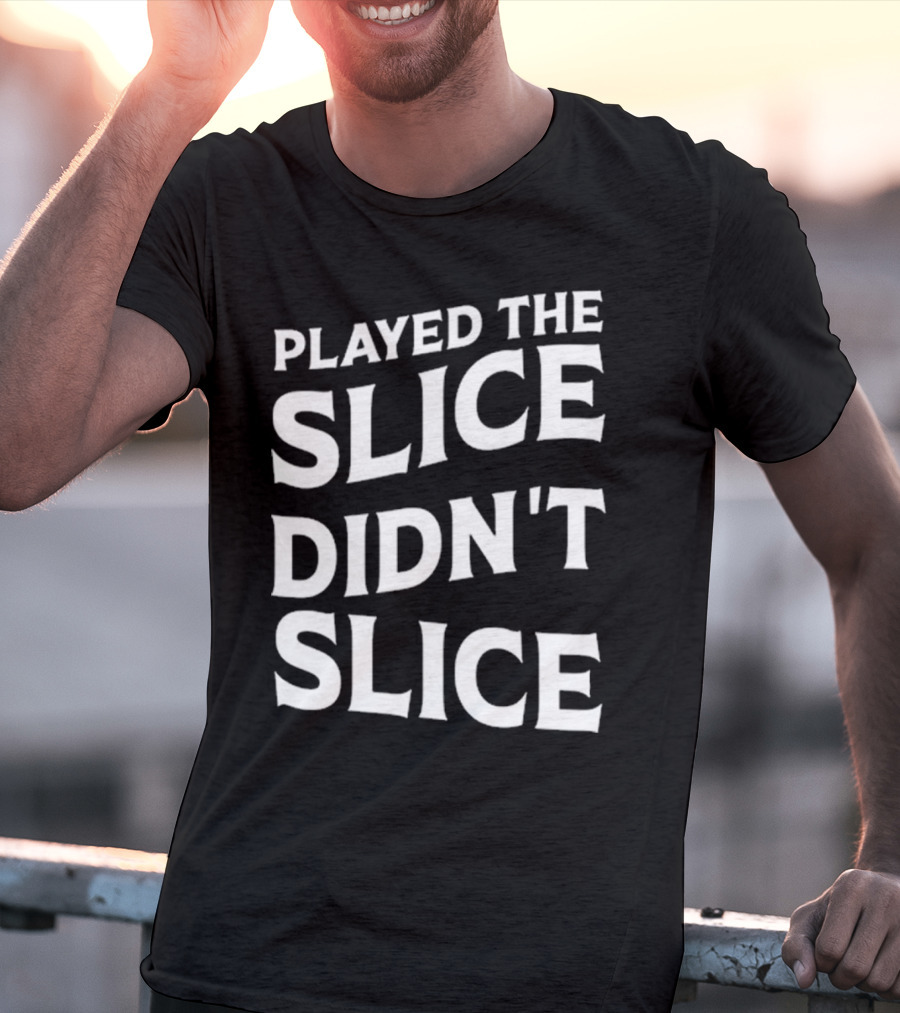 Breaking 100 Jerry Played The Slice Didn’t Slice T-Shirt