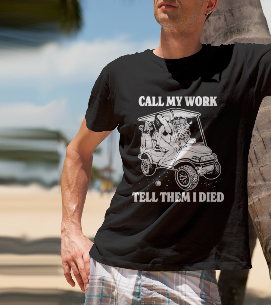Call My Work Tell Them I Died T-Shirt