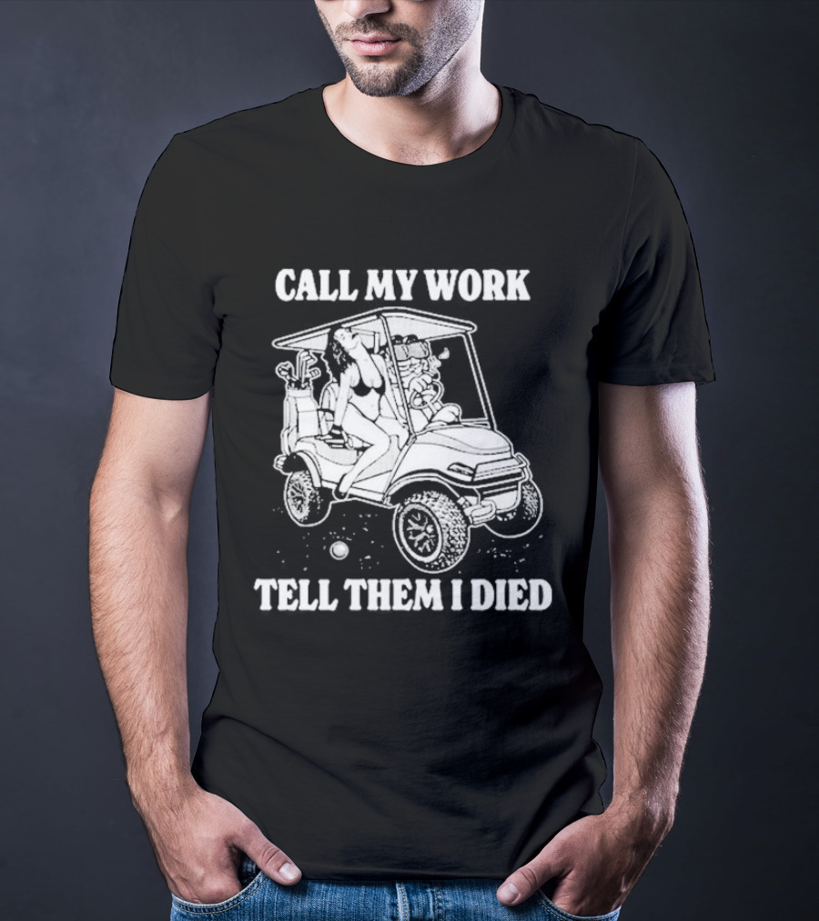 Call My Work Tell Them I Died T-Shirt