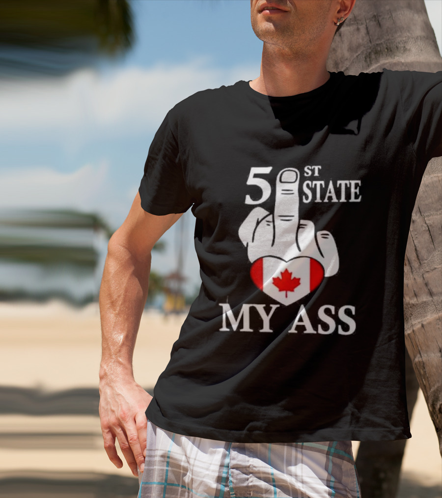 Canada 51 State My Ass T-Shirt